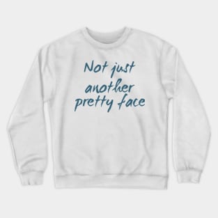 Not just another pretty face Crewneck Sweatshirt